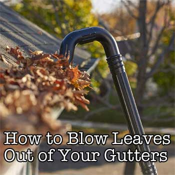 How to Blow Leaves Out of Your Gutters with a Leaf Blower