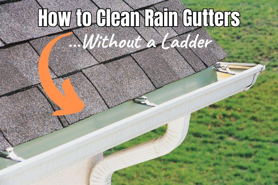 How to Clean Rain Gutters Without a Ladder and Stand Safely on the Ground